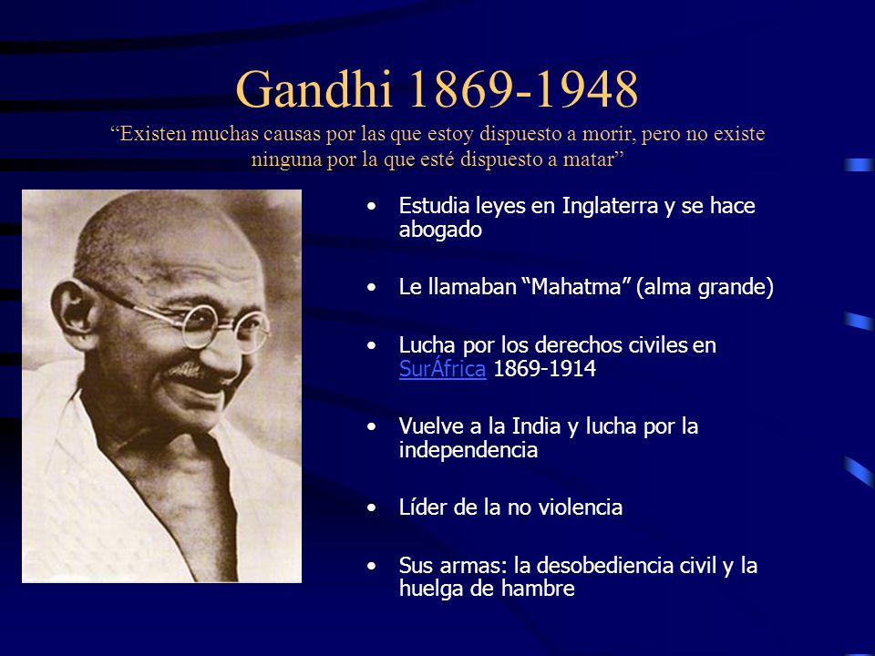 Gandhi Existen muchas causas por las que estoy dispuesto a morir, pero no existe ninguna por la que esté dispuesto a matar