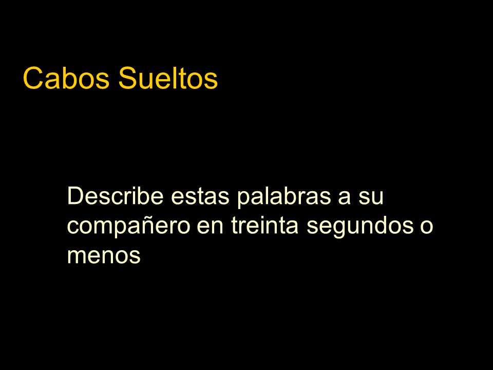 Cabos Sueltos Describe estas palabras a su compañero en treinta segundos o menos
