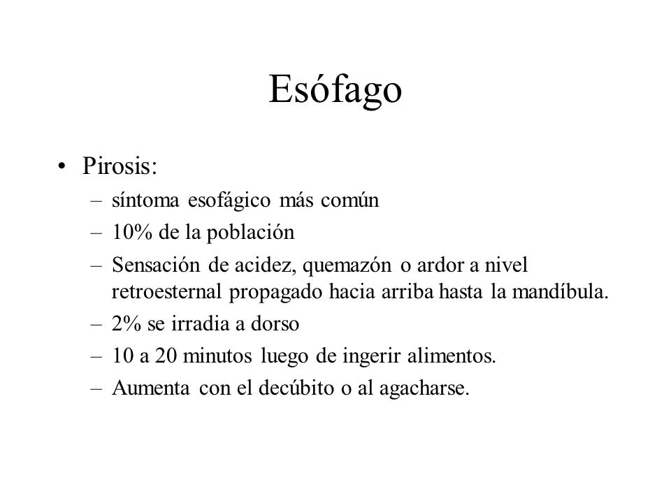 Esófago Pirosis: síntoma esofágico más común 10% de la población