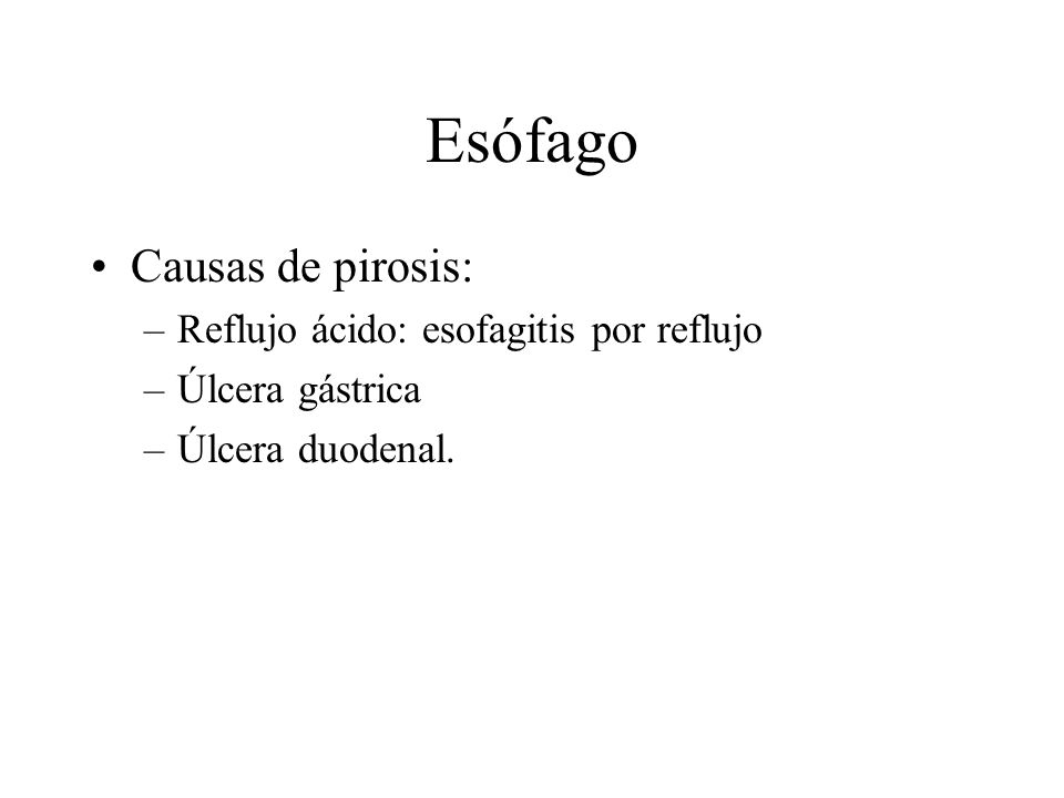 Esófago Causas de pirosis: Reflujo ácido: esofagitis por reflujo