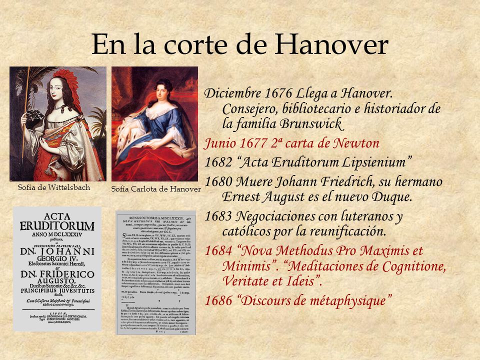 En la corte de Hanover Diciembre 1676 Llega a Hanover. Consejero, bibliotecario e historiador de la familia Brunswick.