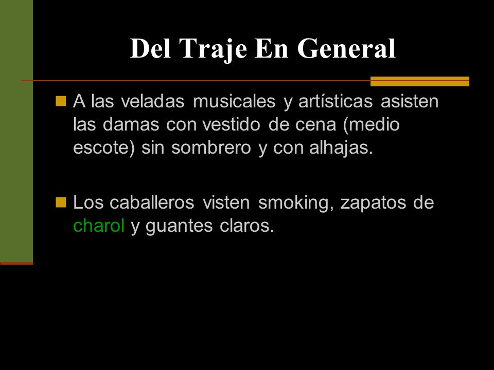 Del Traje En General A las veladas musicales y artísticas asisten las damas con vestido de cena (medio escote) sin sombrero y con alhajas.