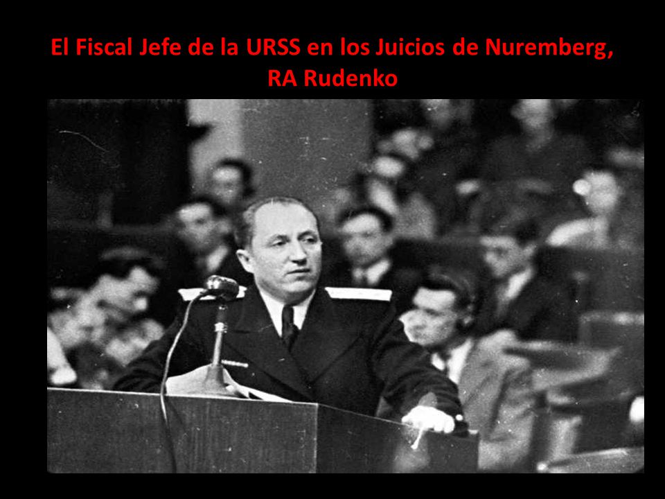 El Fiscal Jefe de la URSS en los Juicios de Nuremberg, RA Rudenko