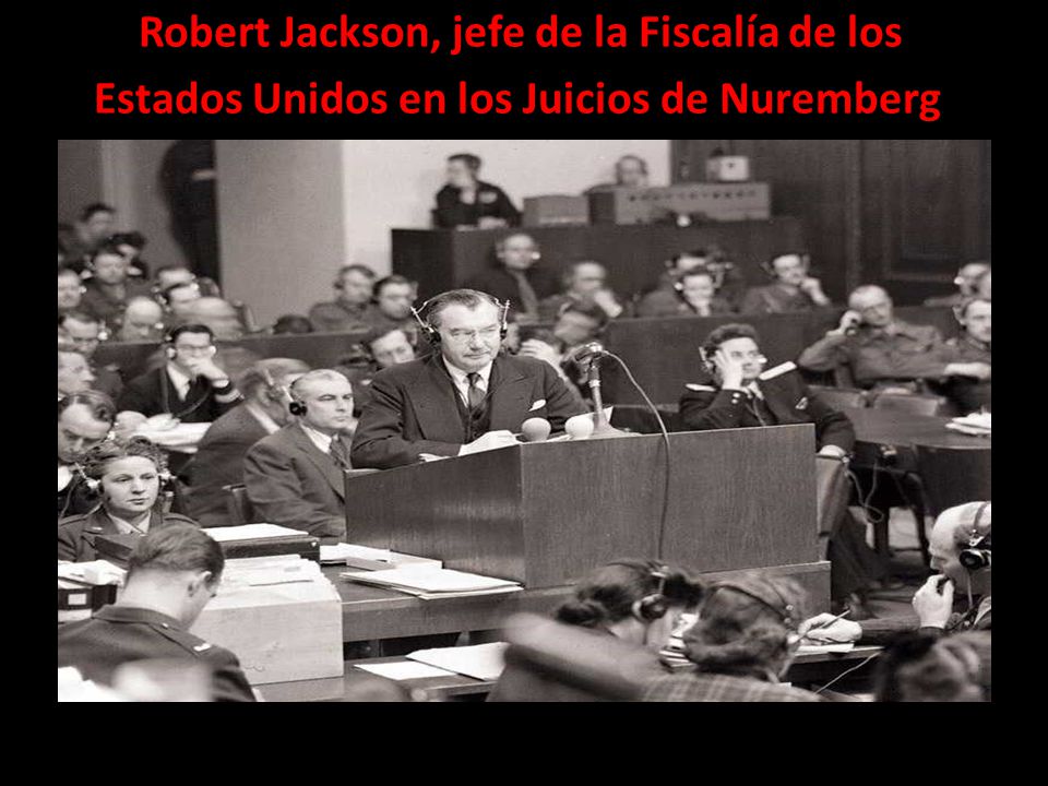 Robert Jackson, jefe de la Fiscalía de los Estados Unidos en los Juicios de Nuremberg