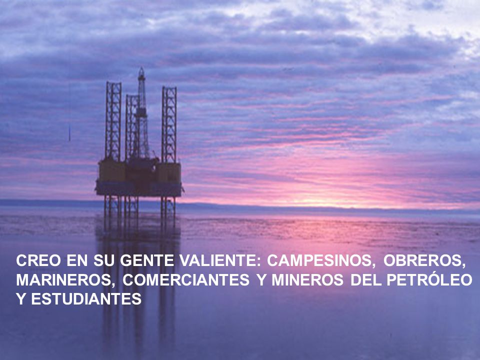 CREO EN SU GENTE VALIENTE: CAMPESINOS, OBREROS,