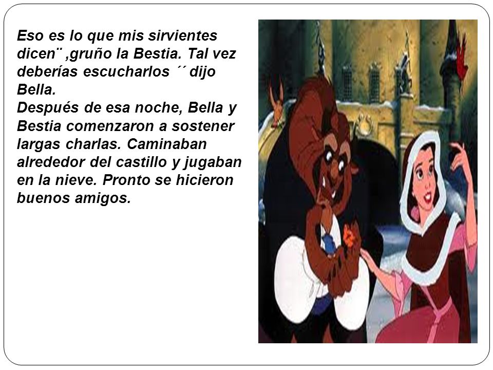 Eso es lo que mis sirvientes dicen¨ ,gruño la Bestia