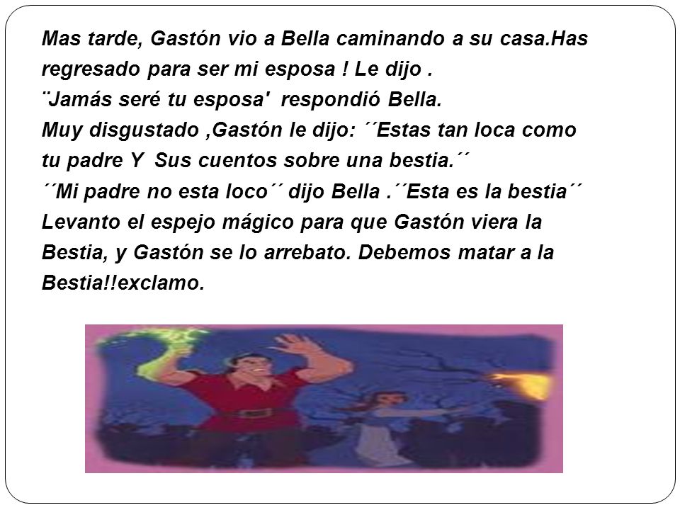Mas tarde, Gastón vio a Bella caminando a su casa