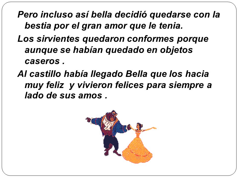 Pero incluso así bella decidió quedarse con la bestia por el gran amor que le tenia.
