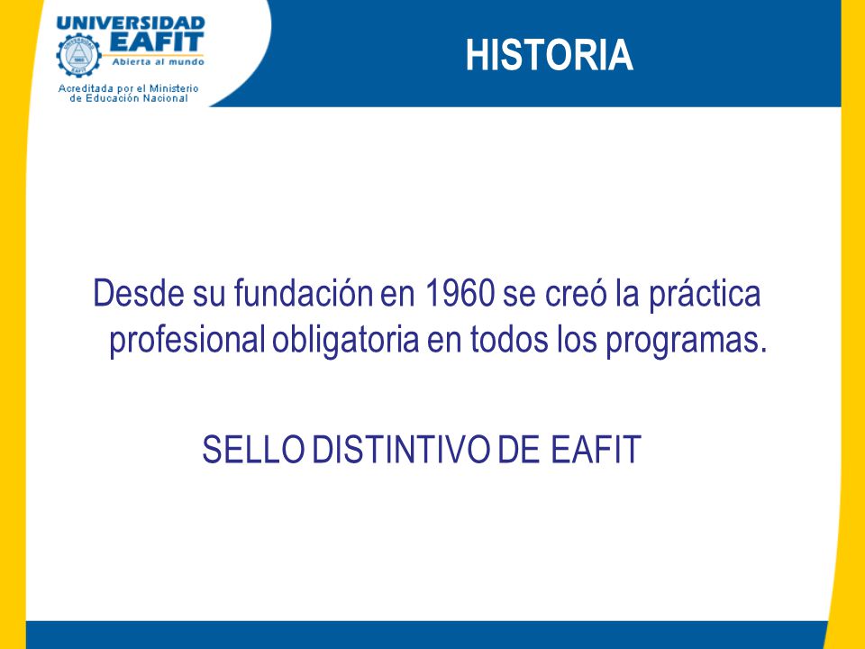 HISTORIA Desde su fundación en 1960 se creó la práctica profesional obligatoria en todos los programas.