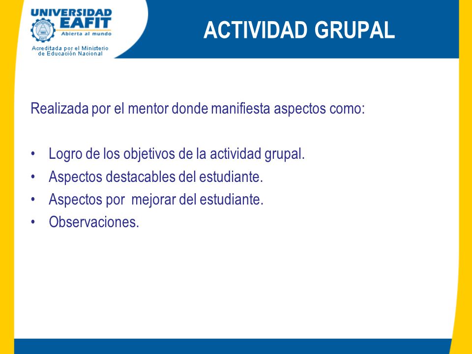ACTIVIDAD GRUPAL Realizada por el mentor donde manifiesta aspectos como: Logro de los objetivos de la actividad grupal.