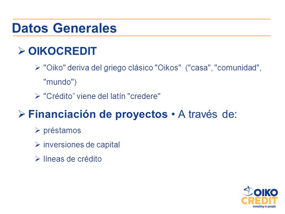 Datos Generales OIKOCREDIT Financiación de proyectos • A través de: