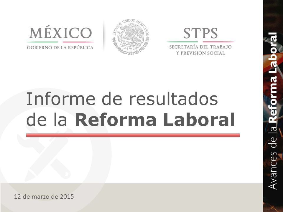 Informe de resultados de la Reforma Laboral 12 de marzo de 2015