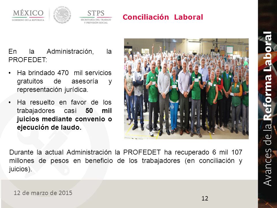 Conciliación Laboral En la Administración, la PROFEDET: Ha brindado 470 mil servicios gratuitos de asesoría y representación jurídica.