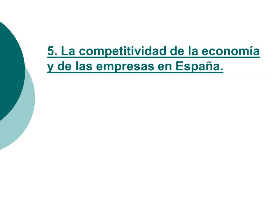 5. La competitividad de la economía y de las empresas en España.