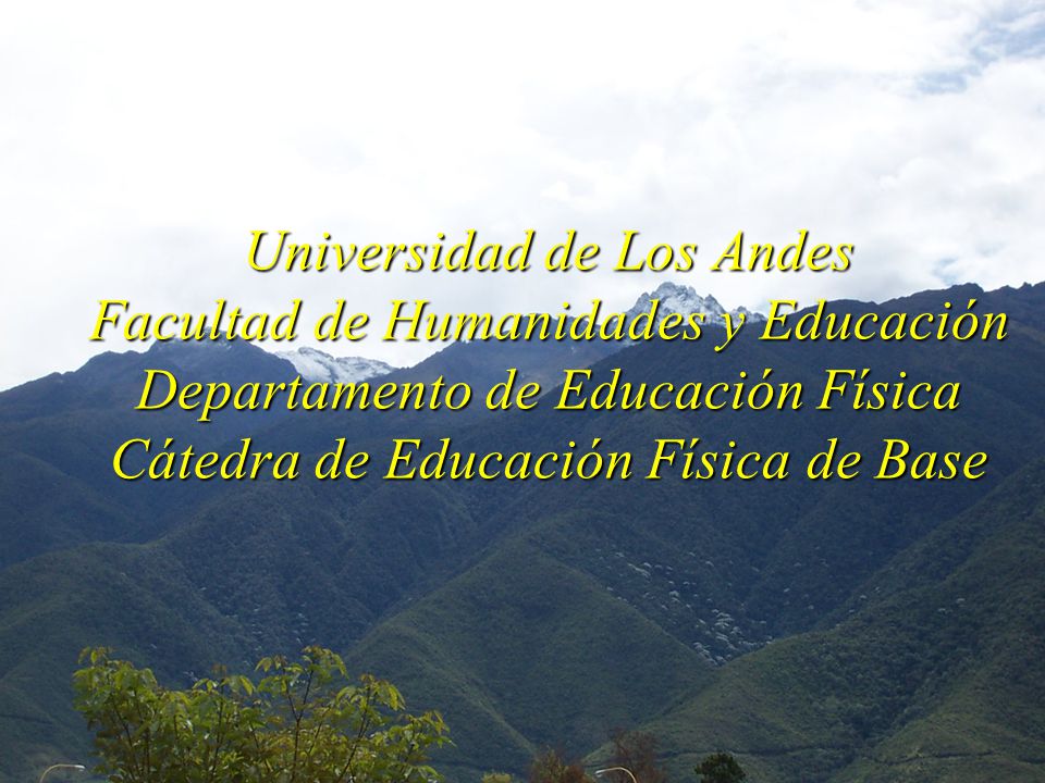 Universidad de Los Andes Facultad de Humanidades y Educación Departamento de Educación Física Cátedra de Educación Física de Base