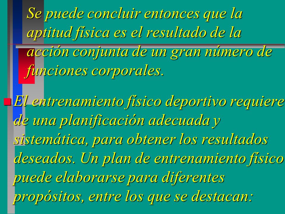 Se puede concluir entonces que la aptitud física es el resultado de la acción conjunta de un gran número de funciones corporales.