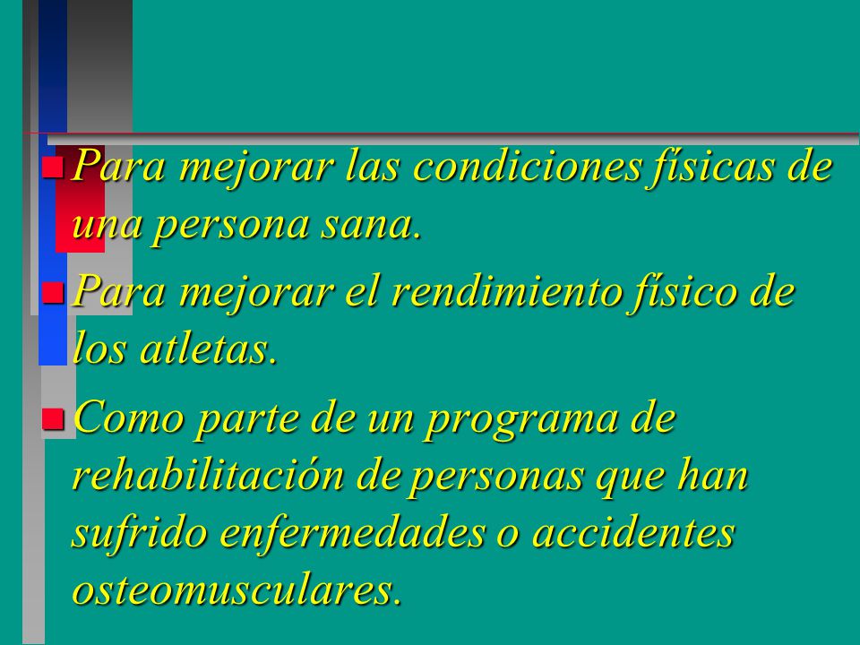 Para mejorar las condiciones físicas de una persona sana.
