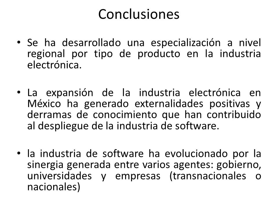 Conclusiones Se ha desarrollado una especialización a nivel regional por tipo de producto en la industria electrónica.