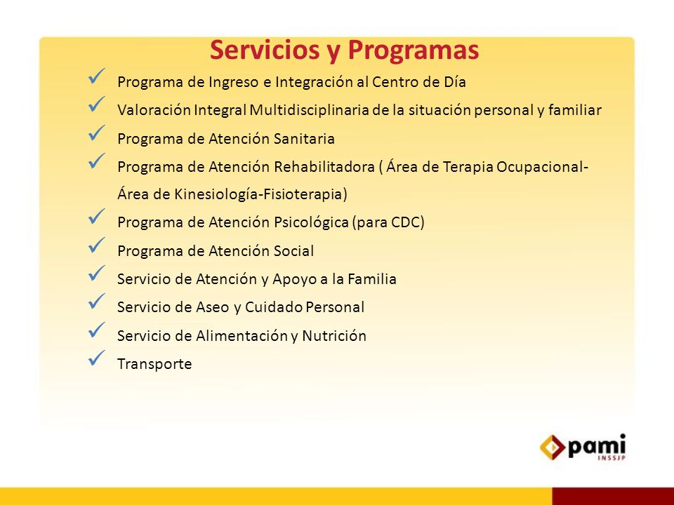 Servicios y Programas Programa de Ingreso e Integración al Centro de Día. Valoración Integral Multidisciplinaria de la situación personal y familiar.