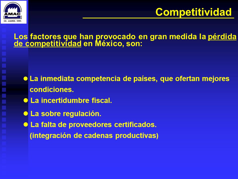 Competitividad Los factores que han provocado en gran medida la pérdida de competitividad en México, son: