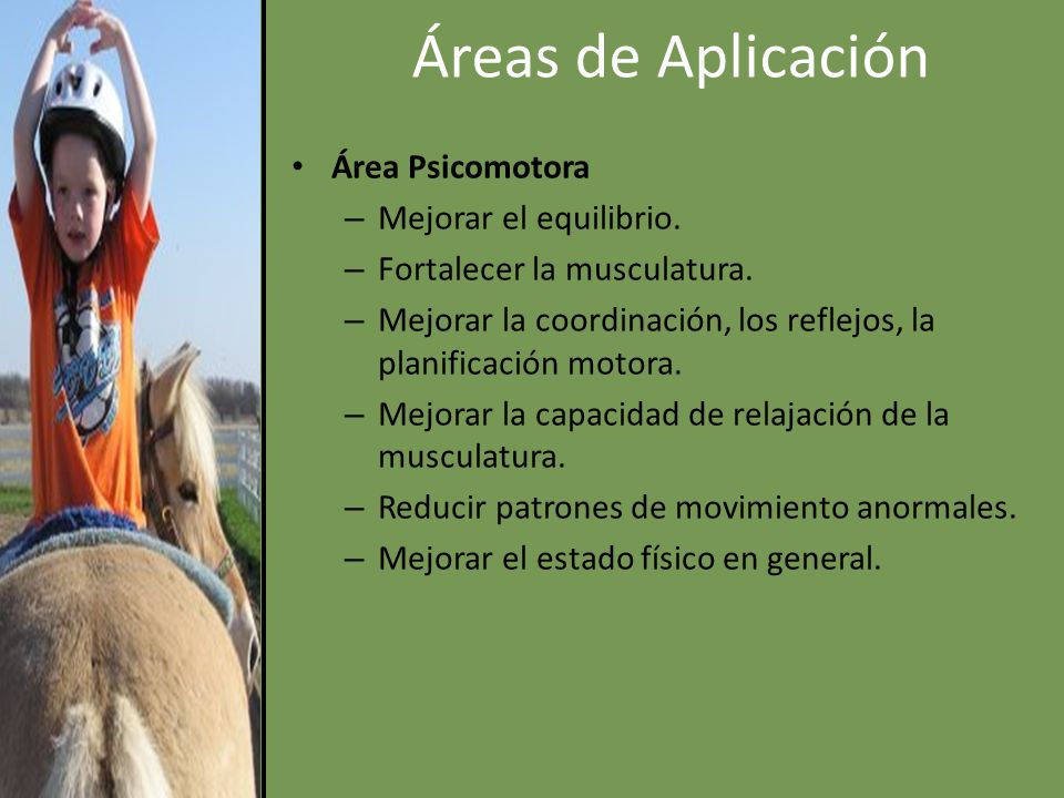 Áreas de Aplicación Área Psicomotora Mejorar el equilibrio.