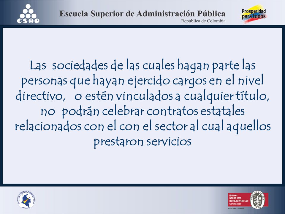 Las sociedades de las cuales hagan parte las personas que hayan ejercido cargos en el nivel directivo, o estén vinculados a cualquier título, no podrán celebrar contratos estatales relacionados con el con el sector al cual aquellos prestaron servicios