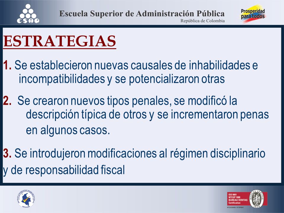 ESTRATEGIAS 1. Se establecieron nuevas causales de inhabilidades e incompatibilidades y se potencializaron otras.