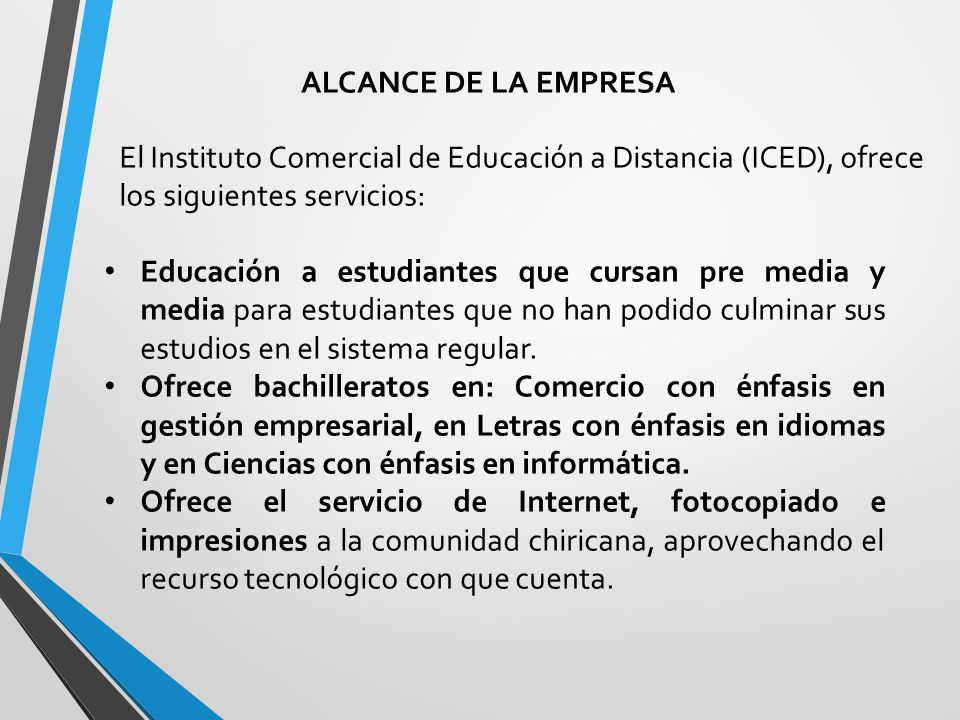 ALCANCE DE LA EMPRESA El Instituto Comercial de Educación a Distancia (ICED), ofrece los siguientes servicios: