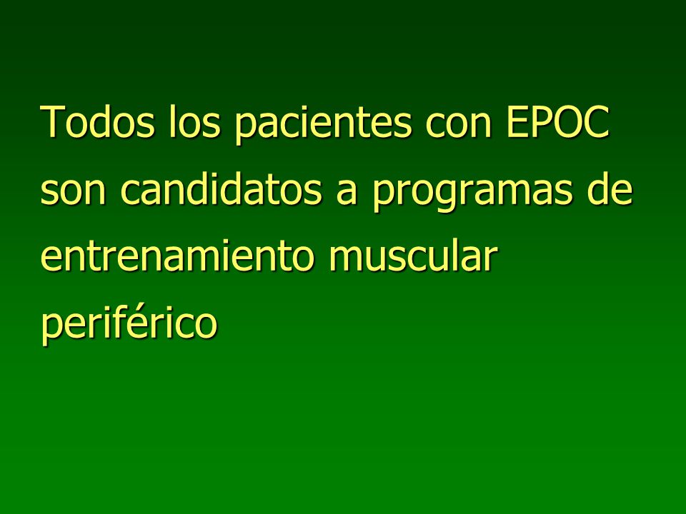 Todos los pacientes con EPOC son candidatos a programas de entrenamiento muscular periférico