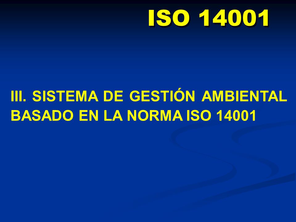 ISO III. SISTEMA DE GESTIÓN AMBIENTAL BASADO EN LA NORMA ISO 14001