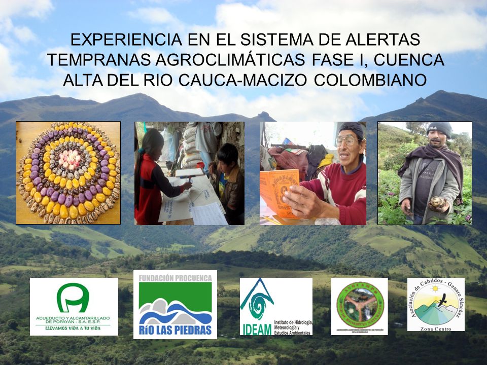 EXPERIENCIA EN EL SISTEMA DE ALERTAS TEMPRANAS AGROCLIMÁTICAS FASE I, CUENCA ALTA DEL RIO CAUCA-MACIZO COLOMBIANO