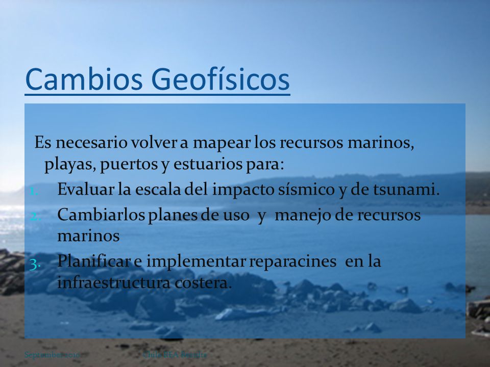 Cambios Geofísicos Es necesario volver a mapear los recursos marinos, playas, puertos y estuarios para: