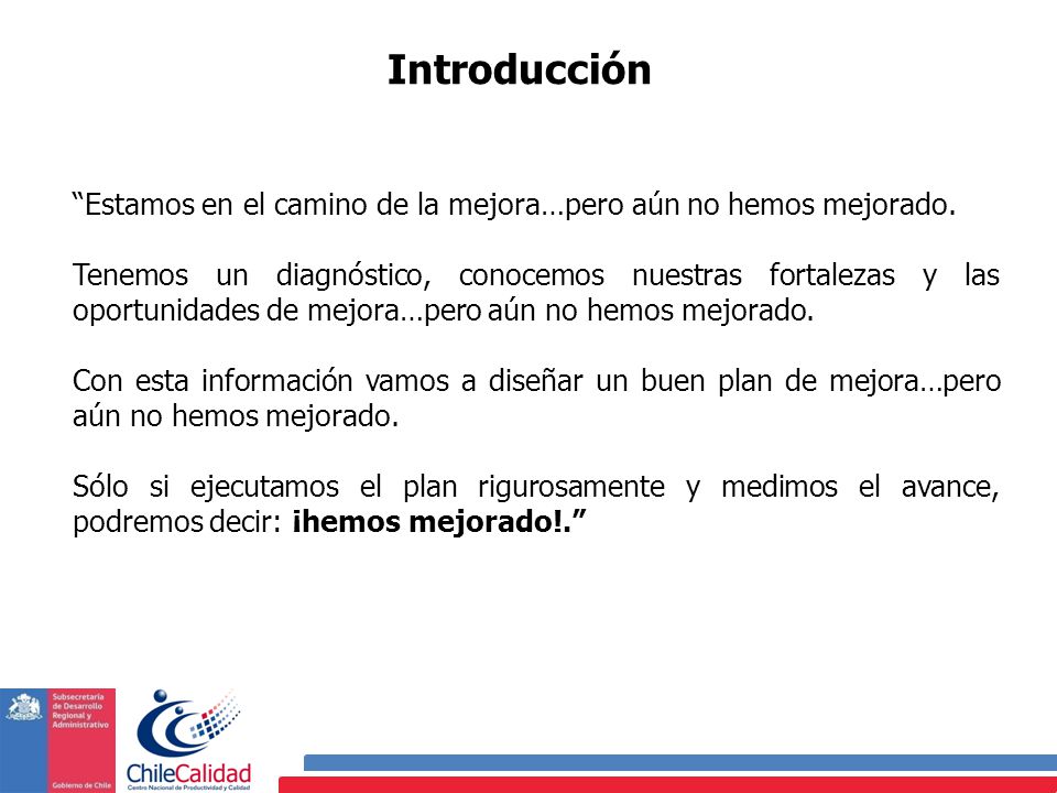 Introducción Estamos en el camino de la mejora…pero aún no hemos mejorado.