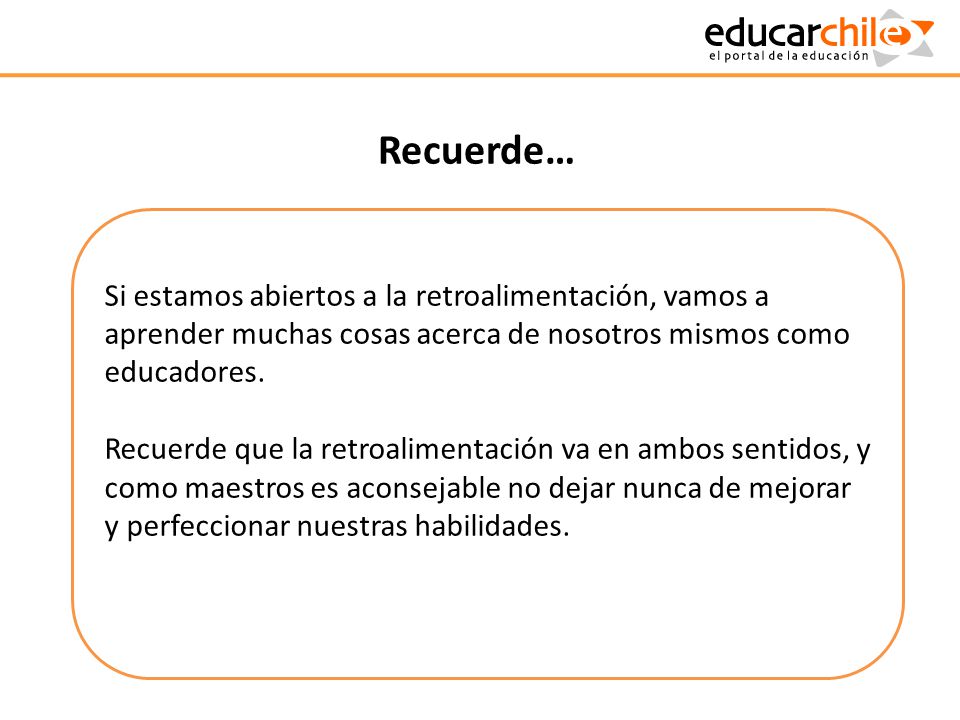 Recuerde… Si estamos abiertos a la retroalimentación, vamos a aprender muchas cosas acerca de nosotros mismos como educadores.