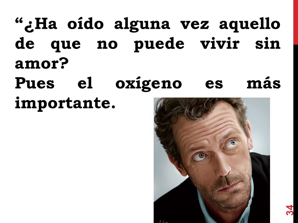 ¿Ha oído alguna vez aquello de que no puede vivir sin amor