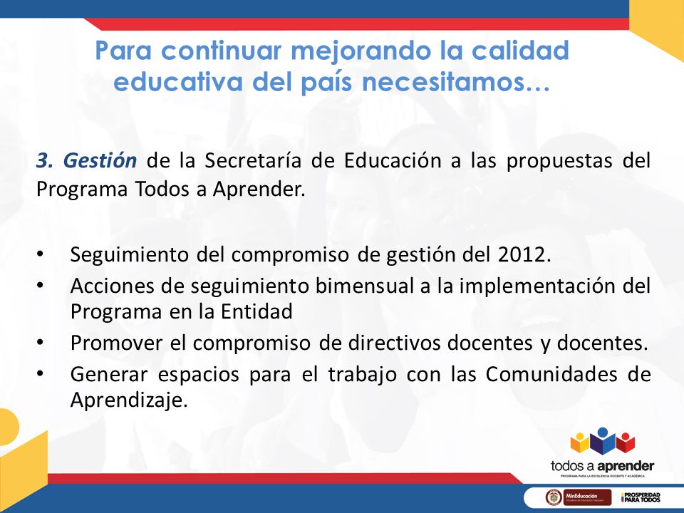 Para continuar mejorando la calidad educativa del país necesitamos…