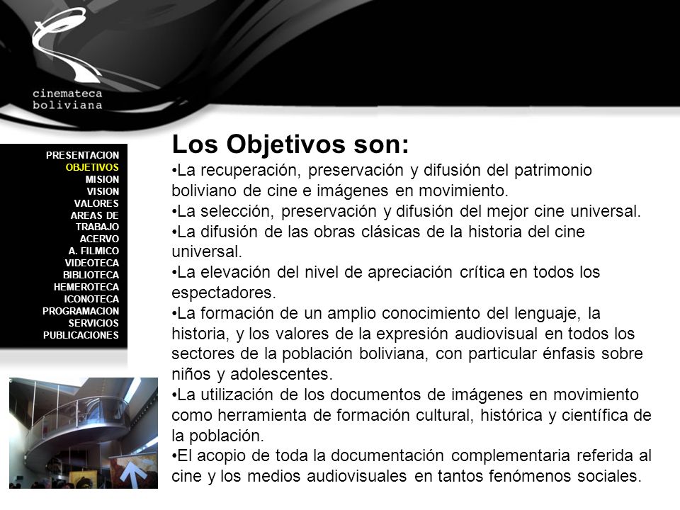 Los Objetivos son: La recuperación, preservación y difusión del patrimonio boliviano de cine e imágenes en movimiento.