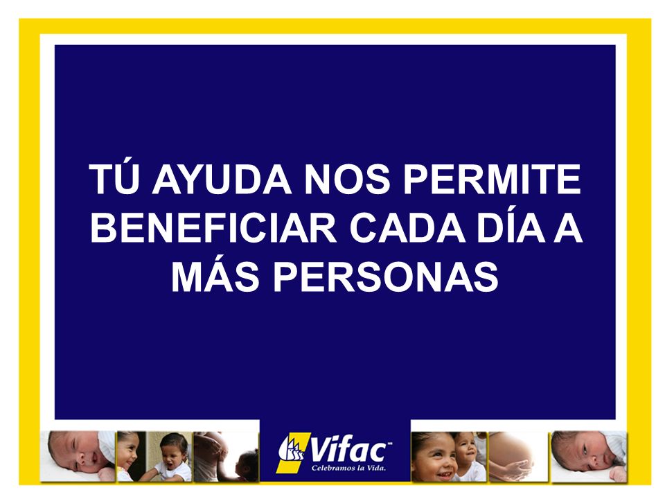 TÚ AYUDA NOS PERMITE BENEFICIAR CADA DÍA A MÁS PERSONAS