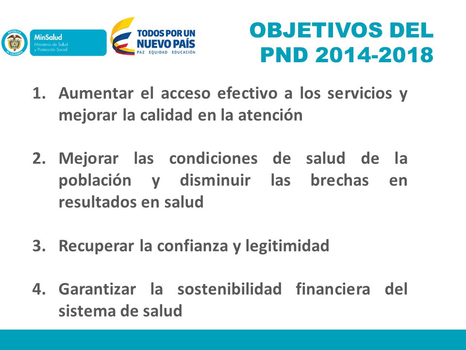 OBJETIVOS DEL PND Aumentar el acceso efectivo a los servicios y mejorar la calidad en la atención.