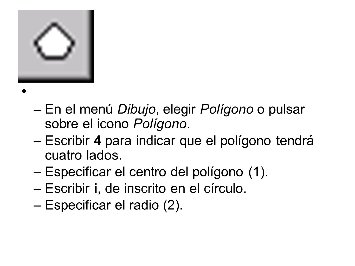 En el menú Dibujo, elegir Polígono o pulsar sobre el icono Polígono.