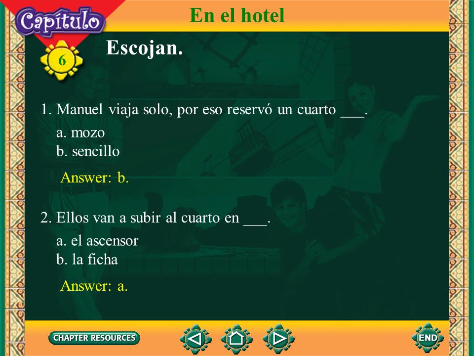 En el hotel Escojan. 1. Manuel viaja solo, por eso reservó un cuarto ___. a. mozo. b. sencillo. Answer: b.