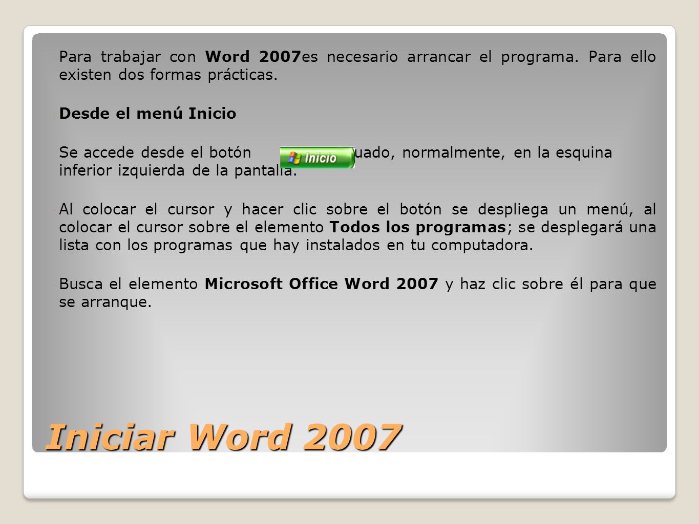 Para trabajar con Word 2007es necesario arrancar el programa