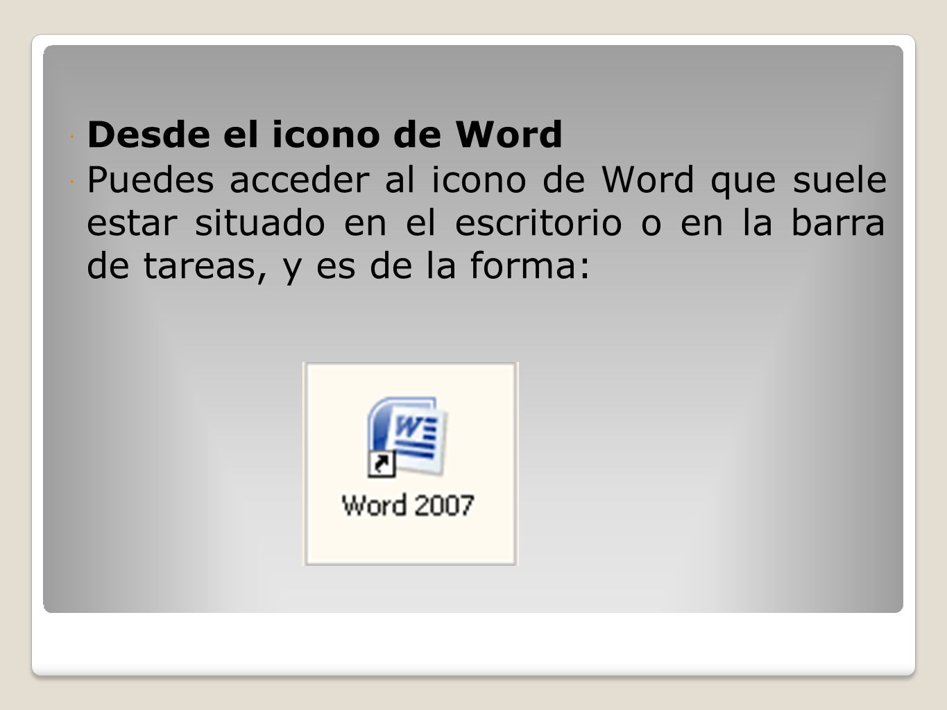 Desde el icono de Word Puedes acceder al icono de Word que suele estar situado en el escritorio o en la barra de tareas, y es de la forma: