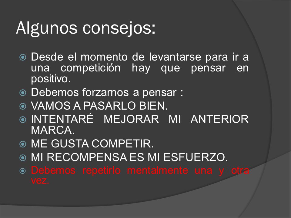 Algunos consejos: Desde el momento de levantarse para ir a una competición hay que pensar en positivo.