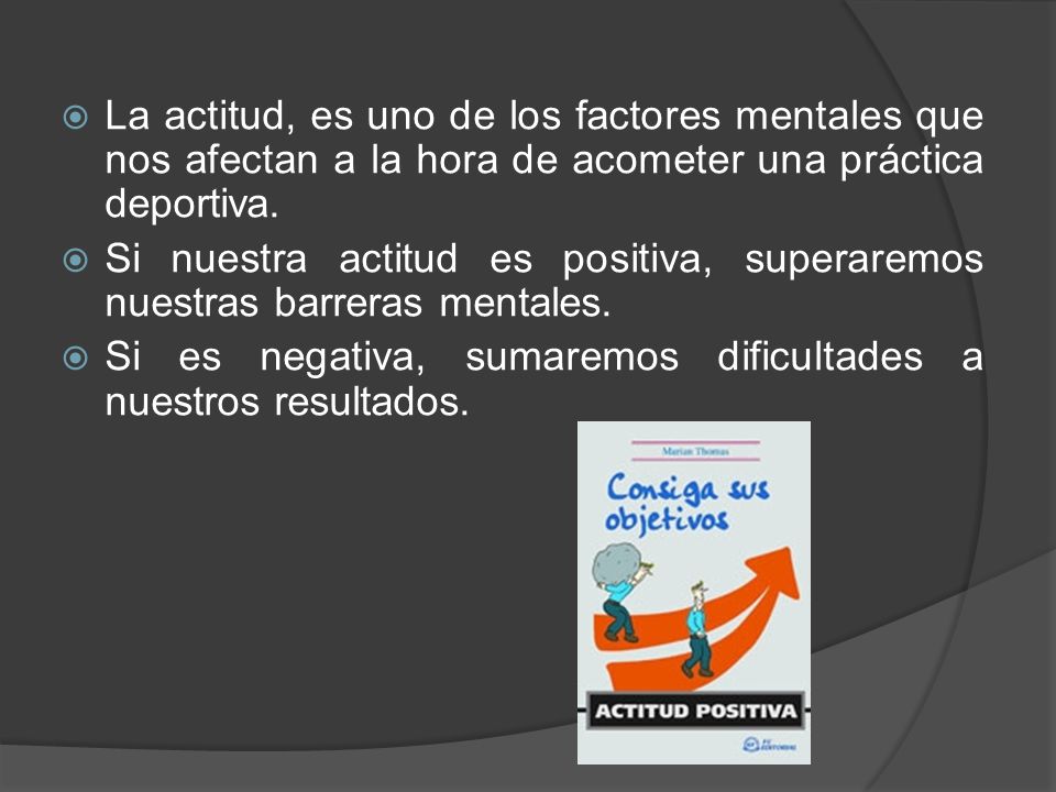La actitud, es uno de los factores mentales que nos afectan a la hora de acometer una práctica deportiva.