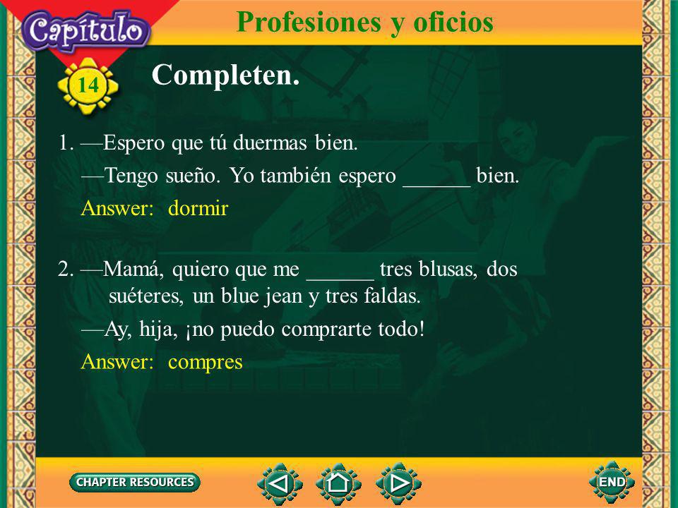 Profesiones y oficios Completen. 1. —Espero que tú duermas bien.