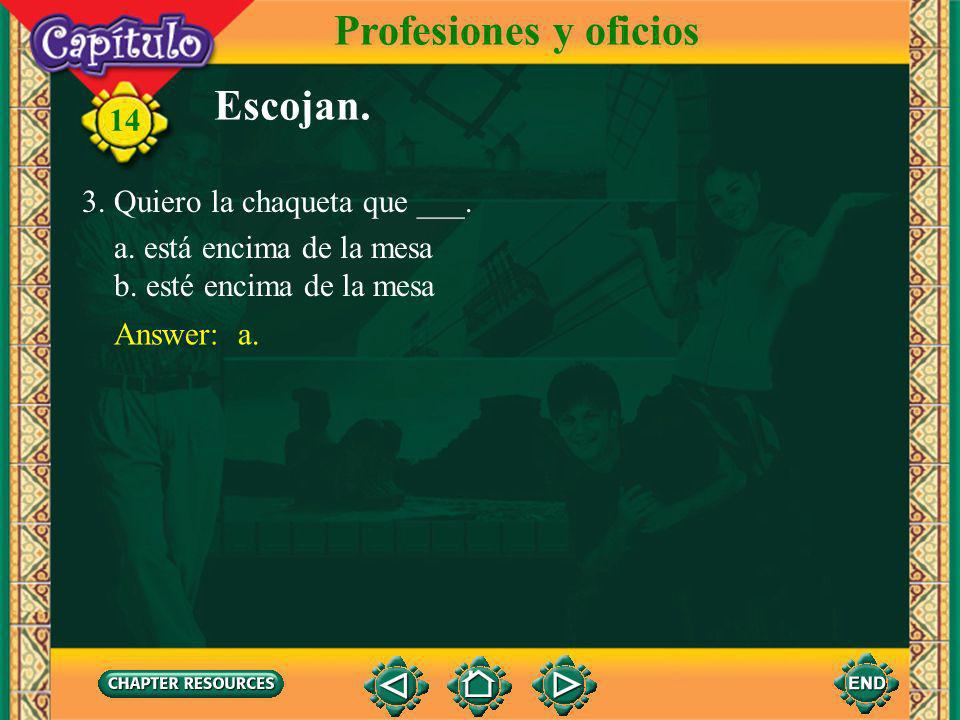 Profesiones y oficios Escojan. 3. Quiero la chaqueta que ___.