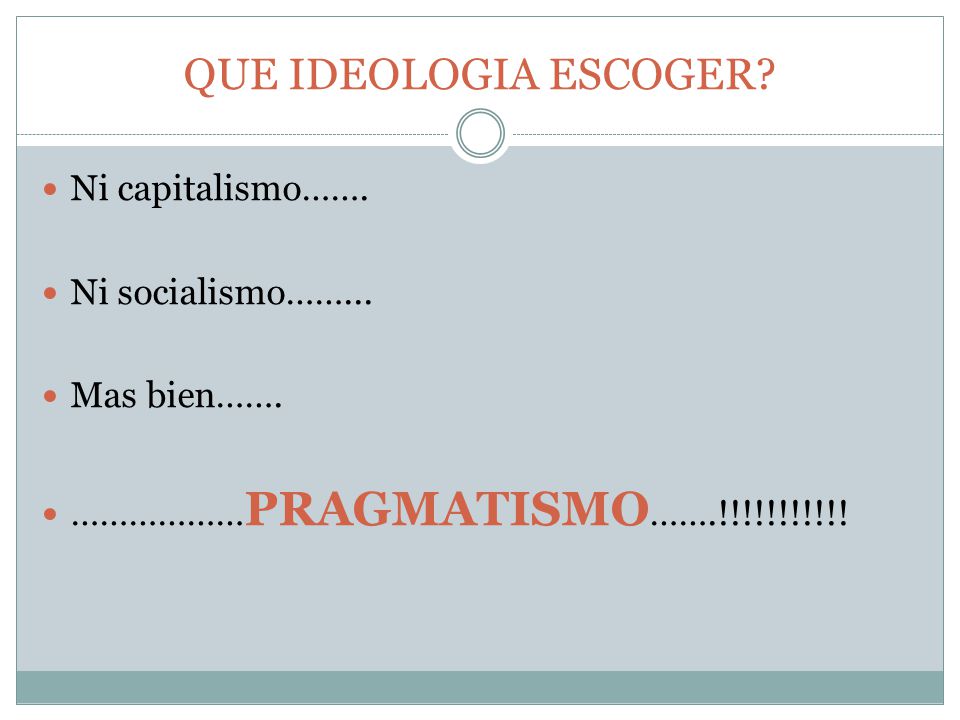 QUE IDEOLOGIA ESCOGER Ni capitalismo……. Ni socialismo……...