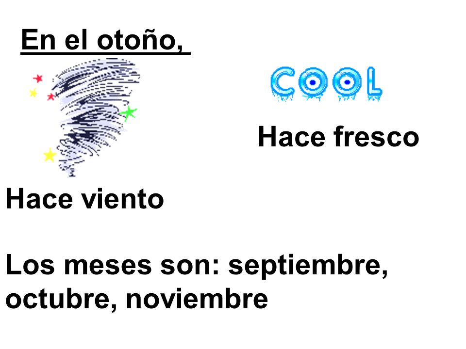 En el otoño, Hace fresco Hace viento Los meses son: septiembre, octubre, noviembre