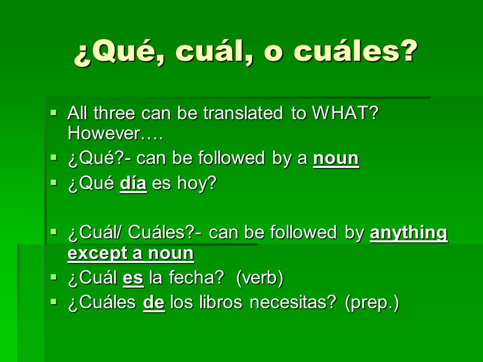 ¿Qué, cuál, o cuáles All three can be translated to WHAT However….